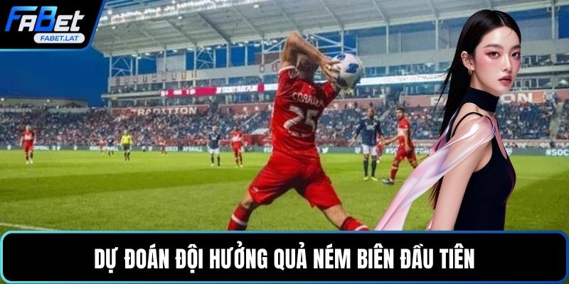 Dự đoán đội hưởng quả ném biên đầu tiên