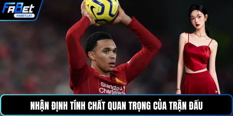 Nhận định tính chất quan trọng của trận đấu