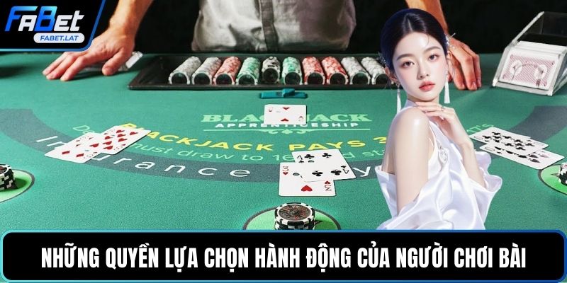 Những quyền lựa chọn hành động của người chơi bài