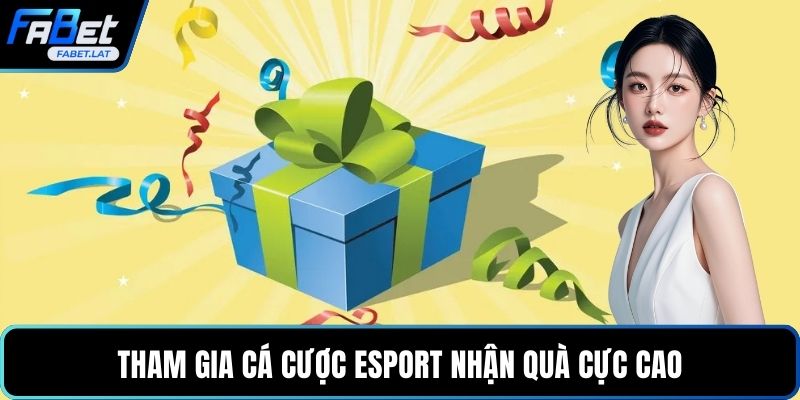 Tham gia cá cược Esport nhận quà cực cao