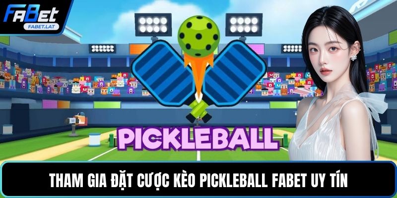 Tham gia đặt cược kèo pickleball FABET uy tín
