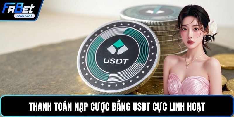 Thanh toán nạp cược bằng USDT cực linh hoạt
